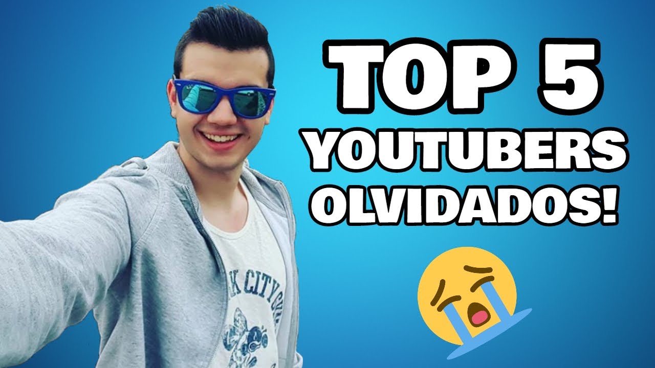 TOP 5 YOUTUBERS OLVIDADOS 