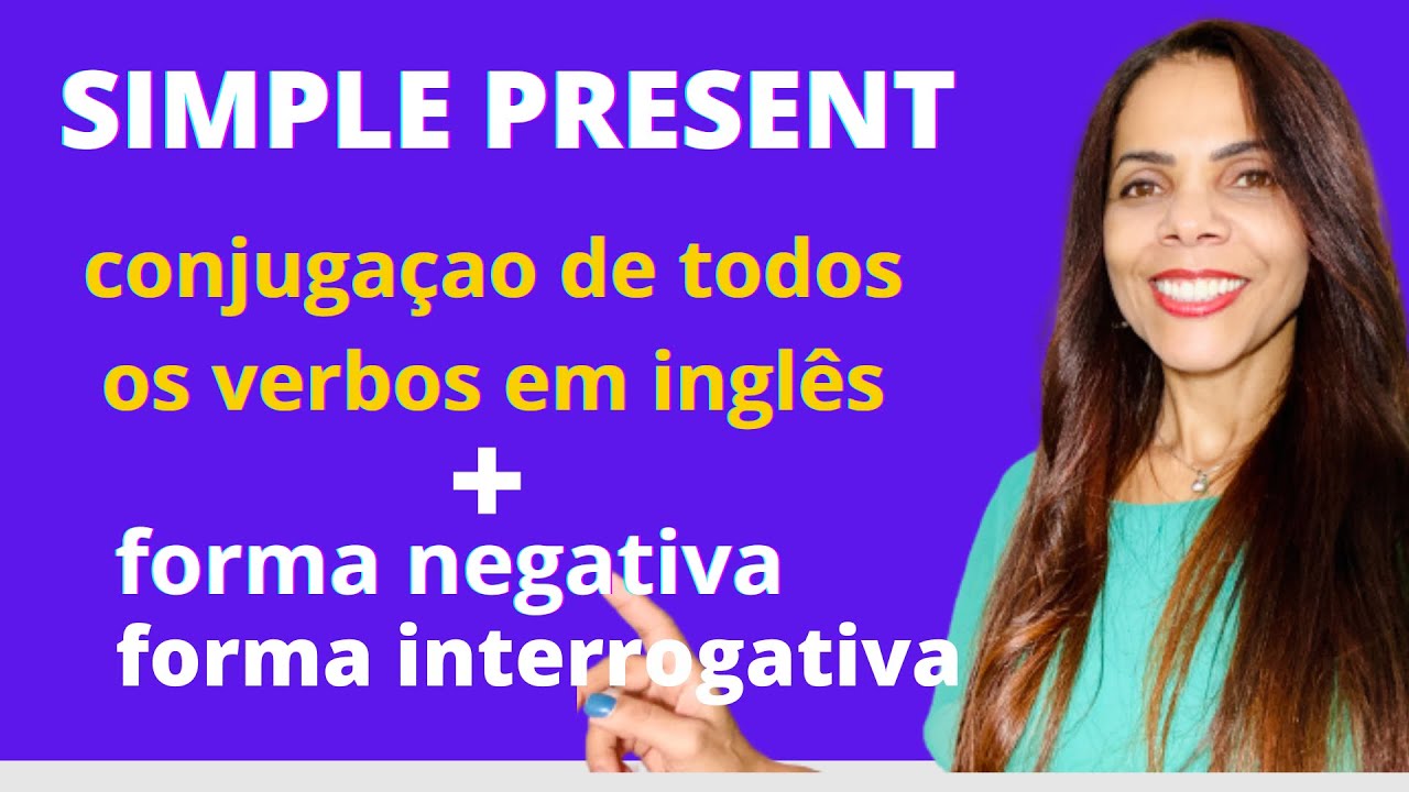 SIMPLE PRESENT - conjugação de todos os  verbos em inglês, forma negativa e interrogativa