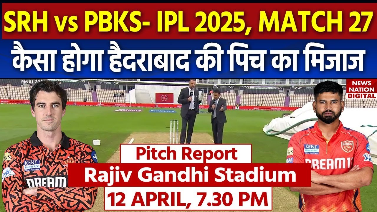 SRH vs PBKS IPL 2025 Match 27 Pitch Report: Rajiv Gandhi Stadium Pitch Report | Hyderabad Pitch