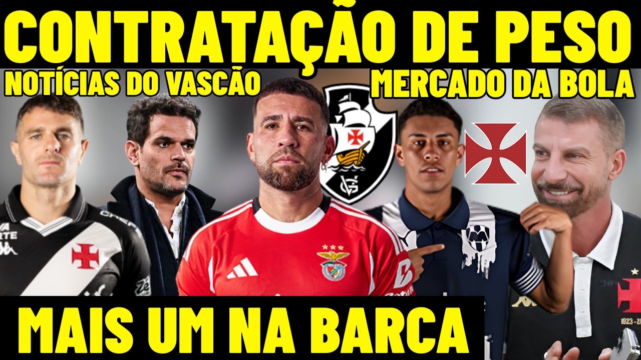 SAIU AGORA! CONTRATAÇÃO DE PESO PARA O VASCO! OTAMENDI NO CRVG? MAIS UMA SAÍDA CONFIRMADA NA BARCA! 
