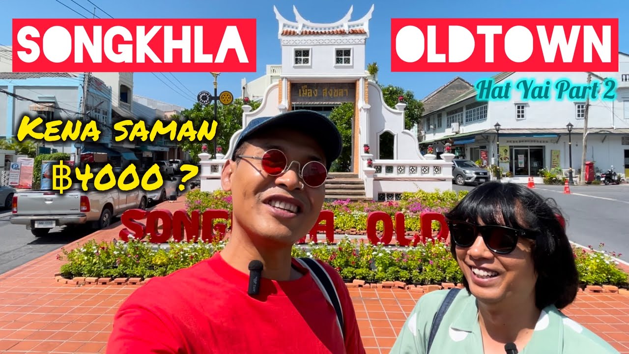 KENA SAMAN TH฿4000 DI HAT YAI? Exploring Songkhla Oldtown | Roadtrip KL - HatYai Part 2 #vlog