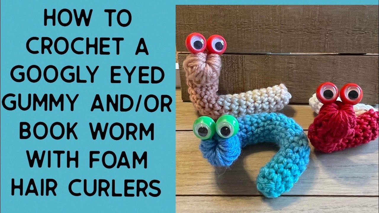 How to crochet a googly eyed gummy worm and/or book worm with foam hair curlers #crochet