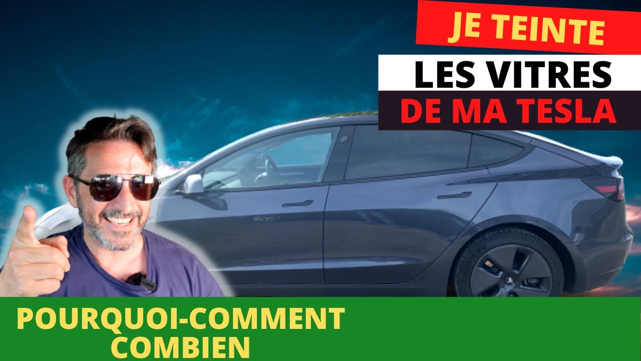 Pourquoi j'ai teinté les vitres de ma tesla model 3? Comment, combien, ou?