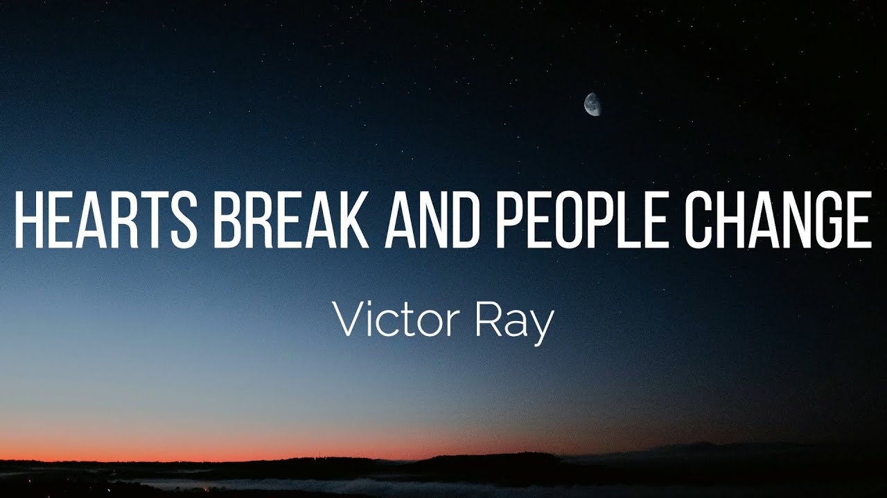 Victor Ray - Hearts Break and People Change (Lyrics)