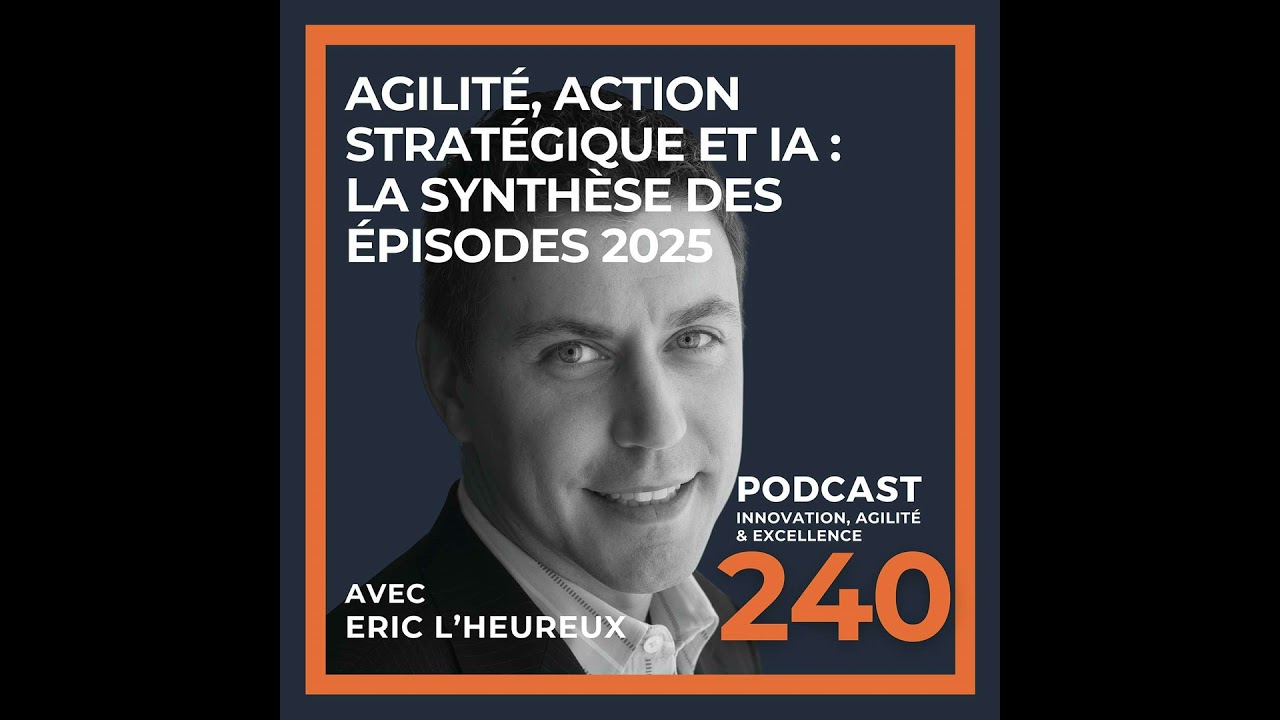 Agilité, action stratégique et IA: La synthèse des épisodes 2025