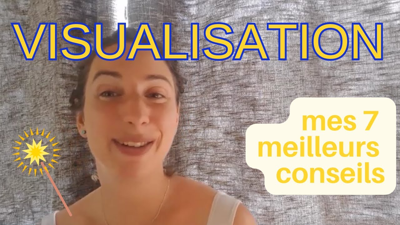 Mes 7 meilleurs conseils pour bien visualiser [et obtenir des résultats TOPS]