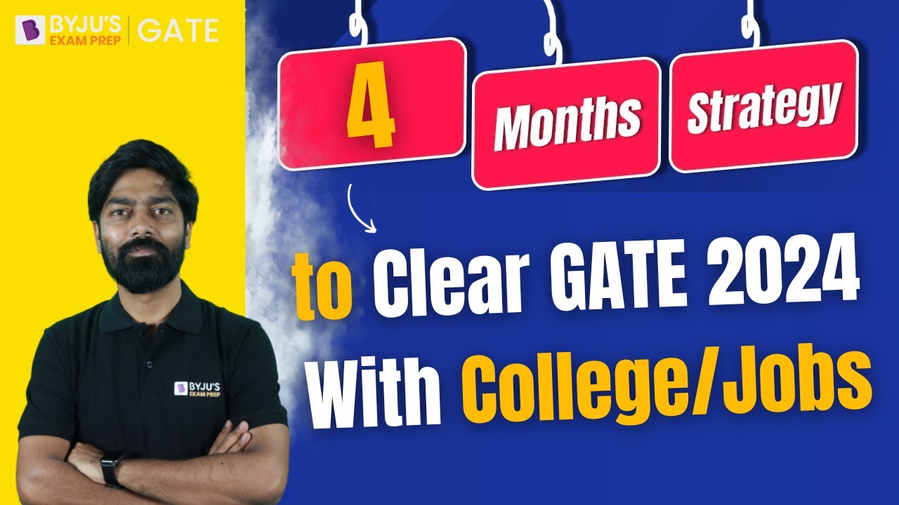 4 Month Preparation Strategy to Clear GATE 2024 with College/Job | BYJU'S GATE