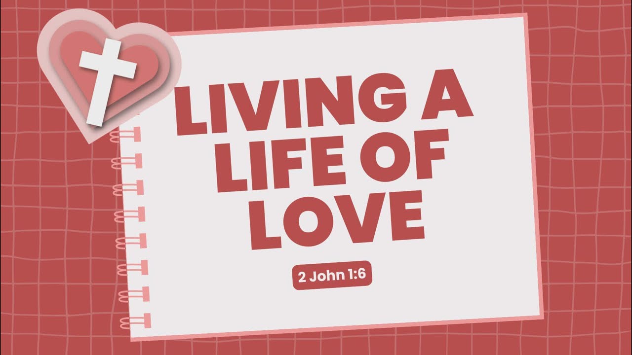 MIDWEEK SERVICE | Living a Life of Love | 2 John 1:6
