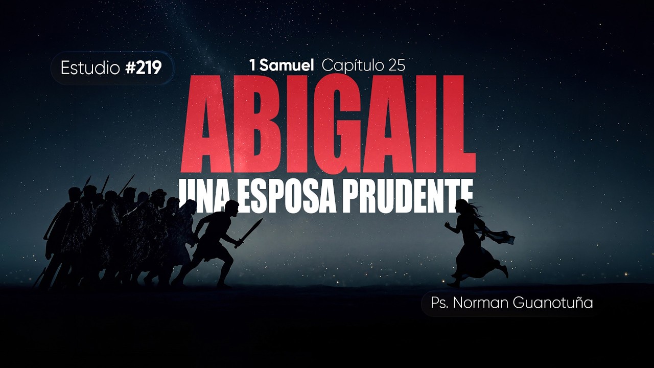 Estudio #219 | ABIGAIL UNA ESPOSA PRUDENTE - 1 SAMUEL CAP. 25  - PS. NORMAN GUANOTUÑA