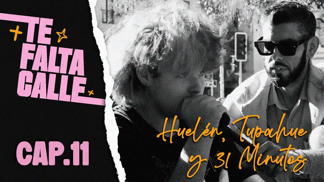 TE FALTA CALLE | Huelén, Tupahue y 31 Minutos
