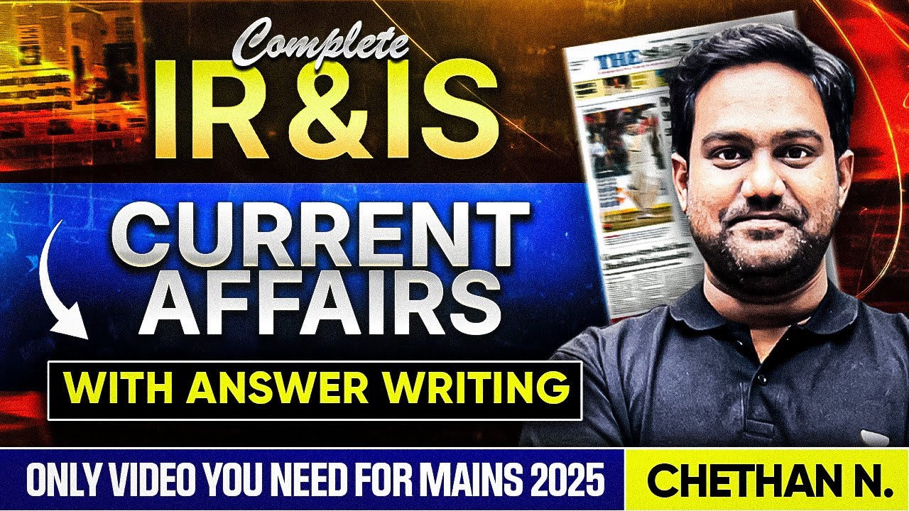 Complete IR & IS Current Affairs with Answer Writing For Mains 2025 By Chethan N