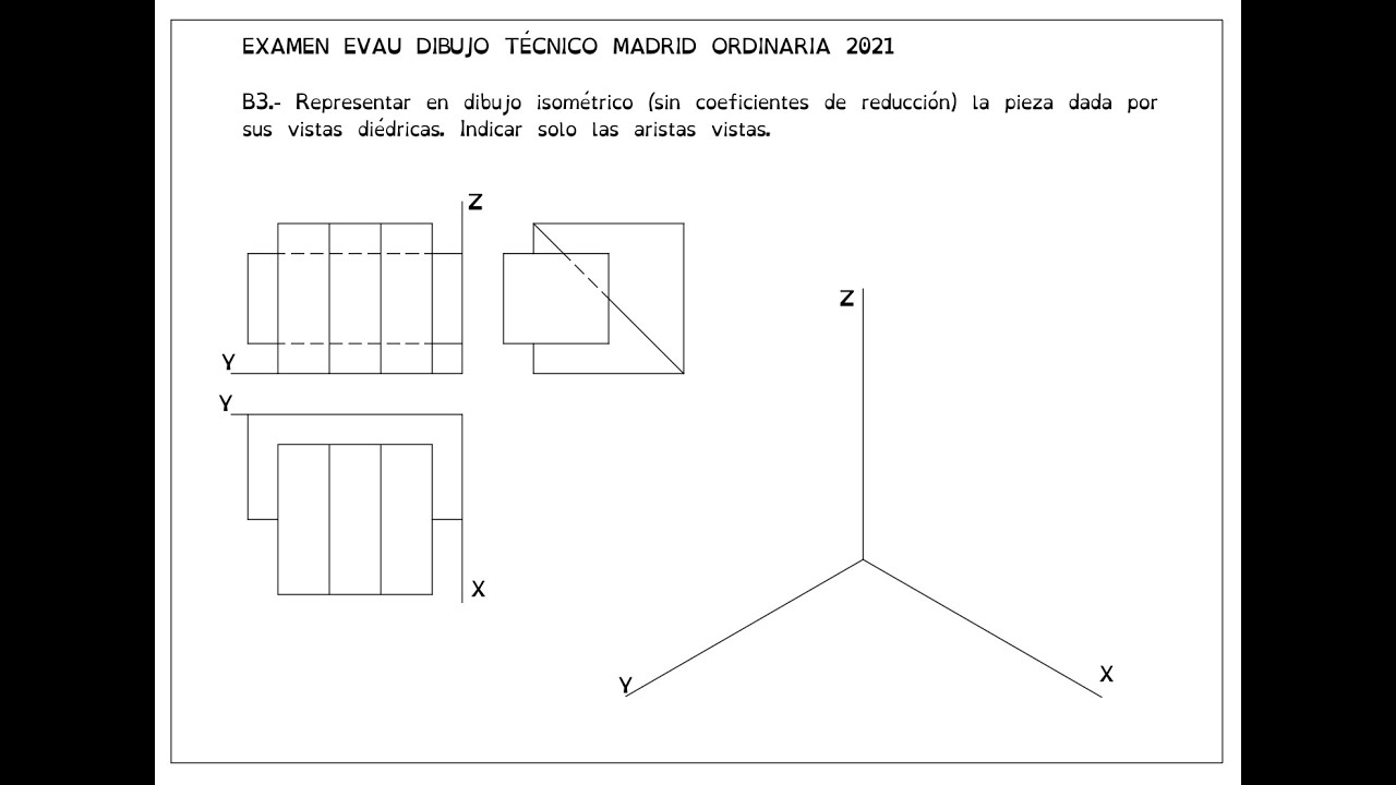 Ejercicio EVAU Madrid 2021 ORD B3 (Axonométrico, Isométrico, Dibujo Técnico, Bachillerato EVAU PAU)