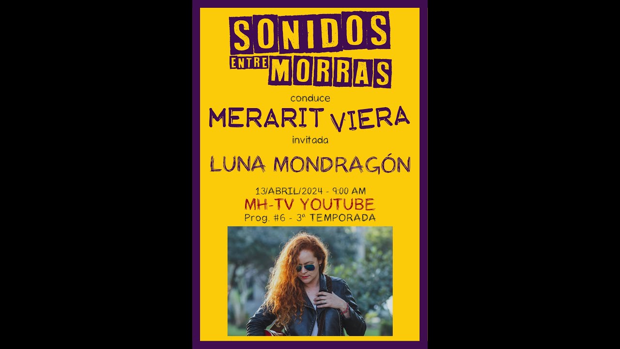 LUNA MONDRAGÓN - SONIDO ENTRE MORRAS - Prog. #6/3ª TEMP. MHTv