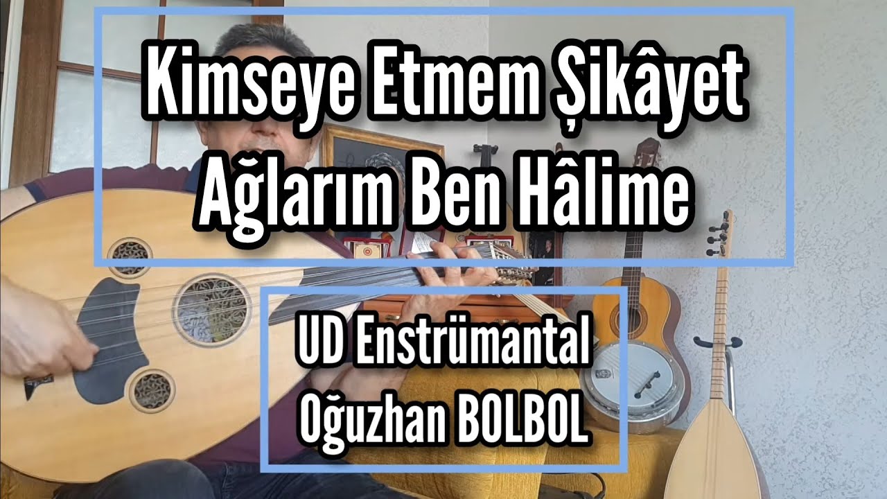 Kimseye Etmem Şikayet Ağlarım Ben Hâlime (Nihâvend) -   UD  Oğuzhan BOLBOL   Koristlere & Solistlere