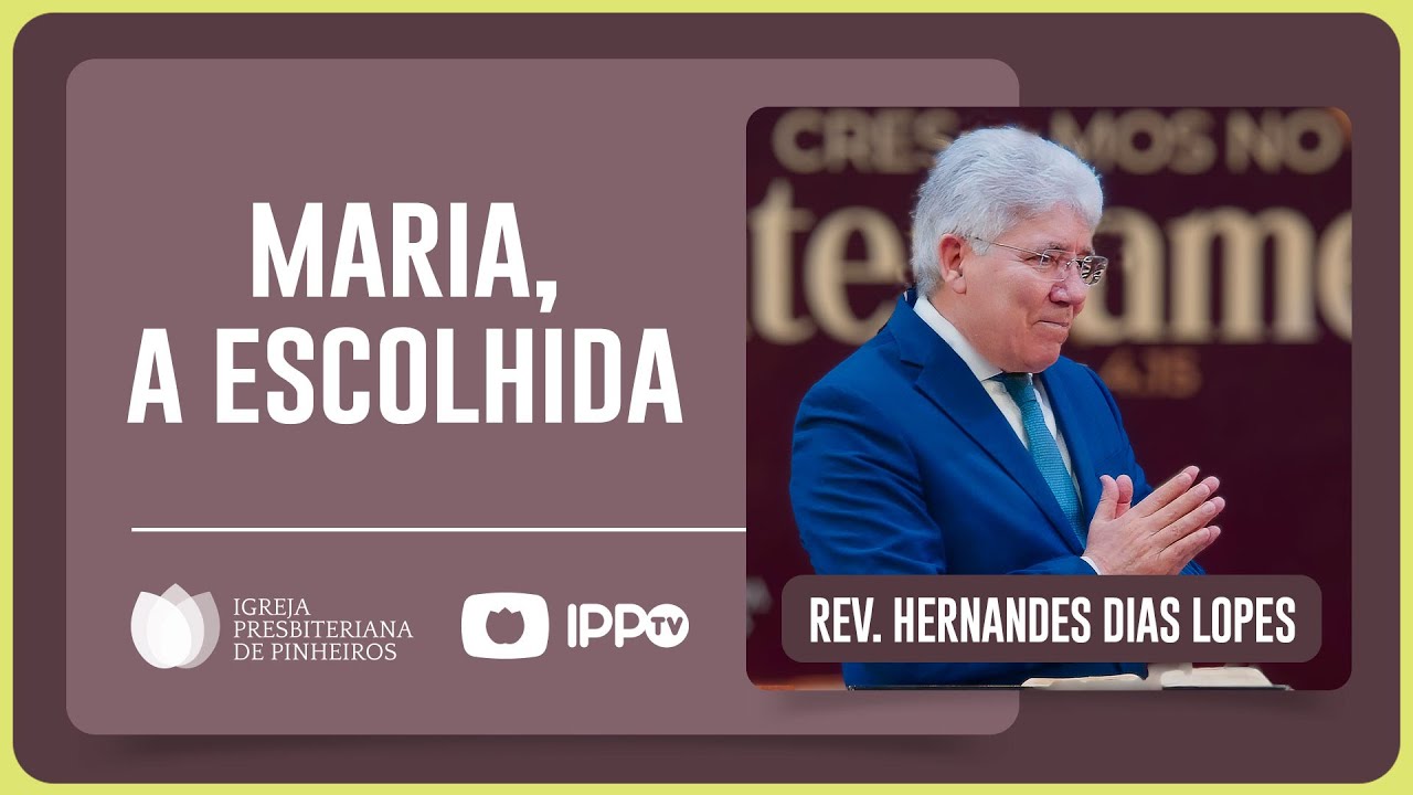 MARIA: A ESCOLHIDA DE DEUS | Rev. Hernandes Dias Lopes | IPP