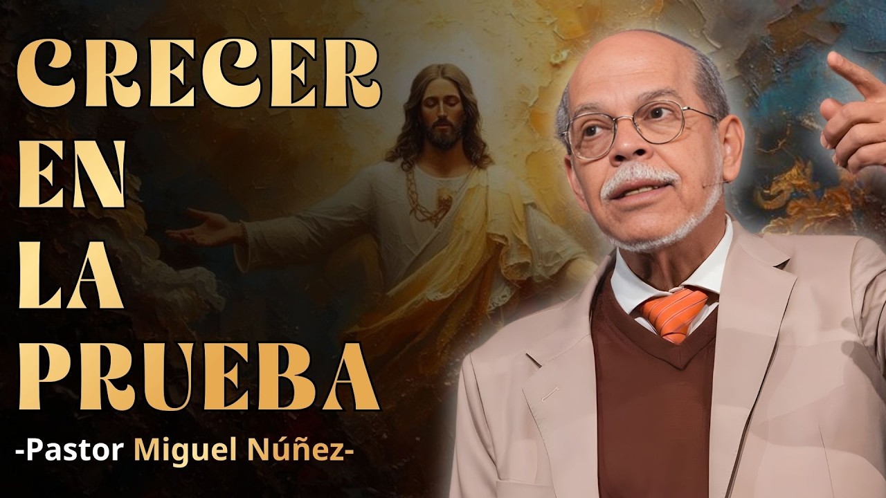 COMO CRECER EN MEDIO DE LA ADVERSIDAD | TEOLOGIA SISTEMATICA MIGUEL NUÑEZ | SERMÓN EXPOSITIVO