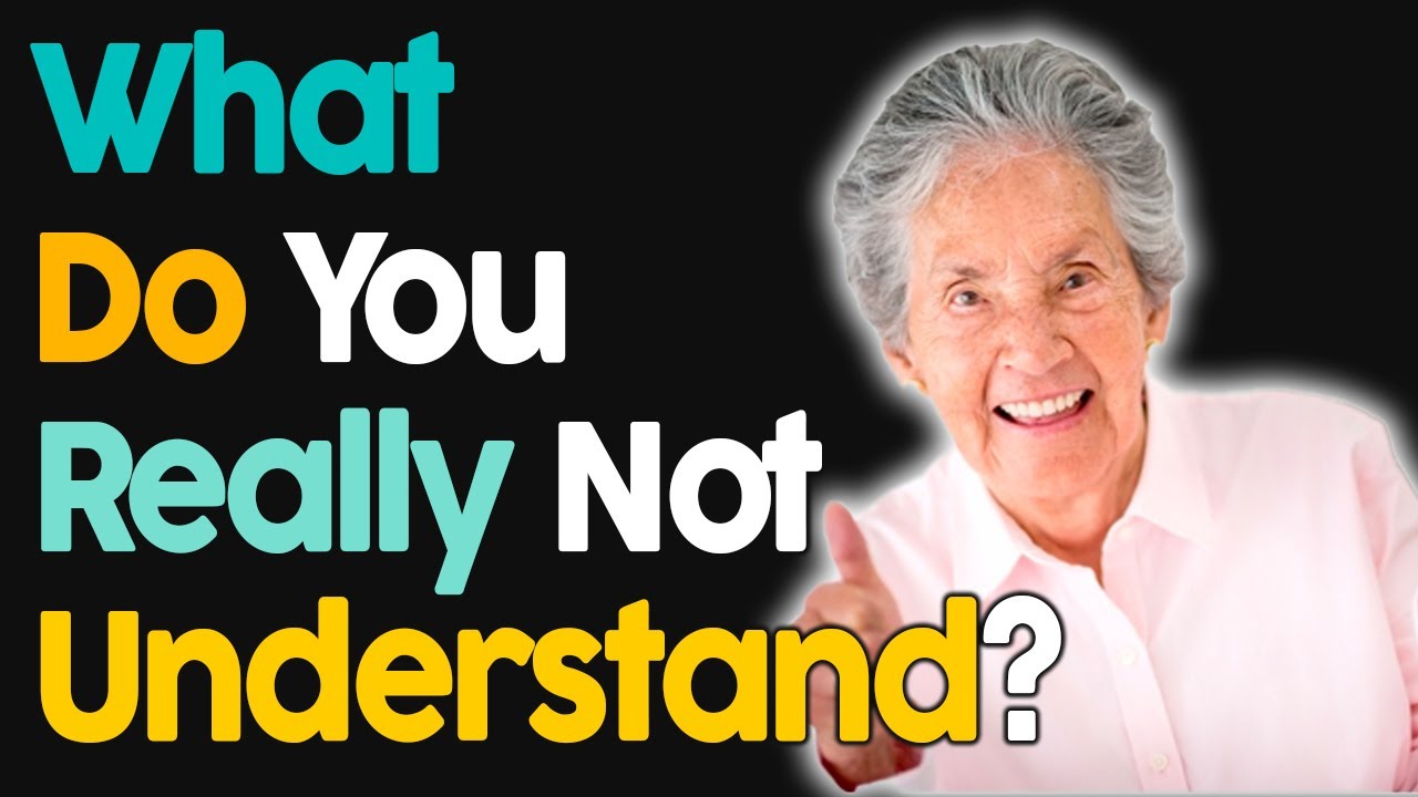 What Do You Genuinely not Understand?