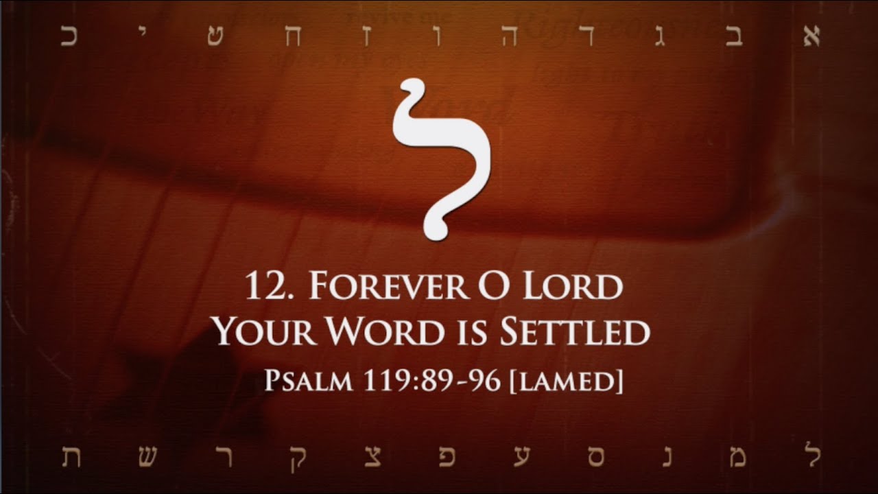 12. Lamed - Forever O Lord (Psalm 119:89-96)