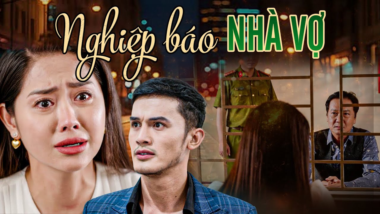 NGHIỆP BÁO NHÀ VỢ | Phim Truyền Hình Việt Nam | Phim Việt Nam Hay Nhất 2025 | Phim Việt Nam THVL