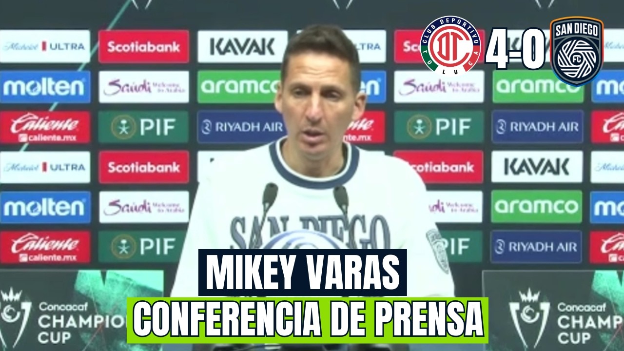 “ESTAMOS DECEPCIONADOS” | TOLUCA 4-0 SAN DIEGO: MIKEY VARAS | CONFERENCIA DE PRENSA CONCACAF