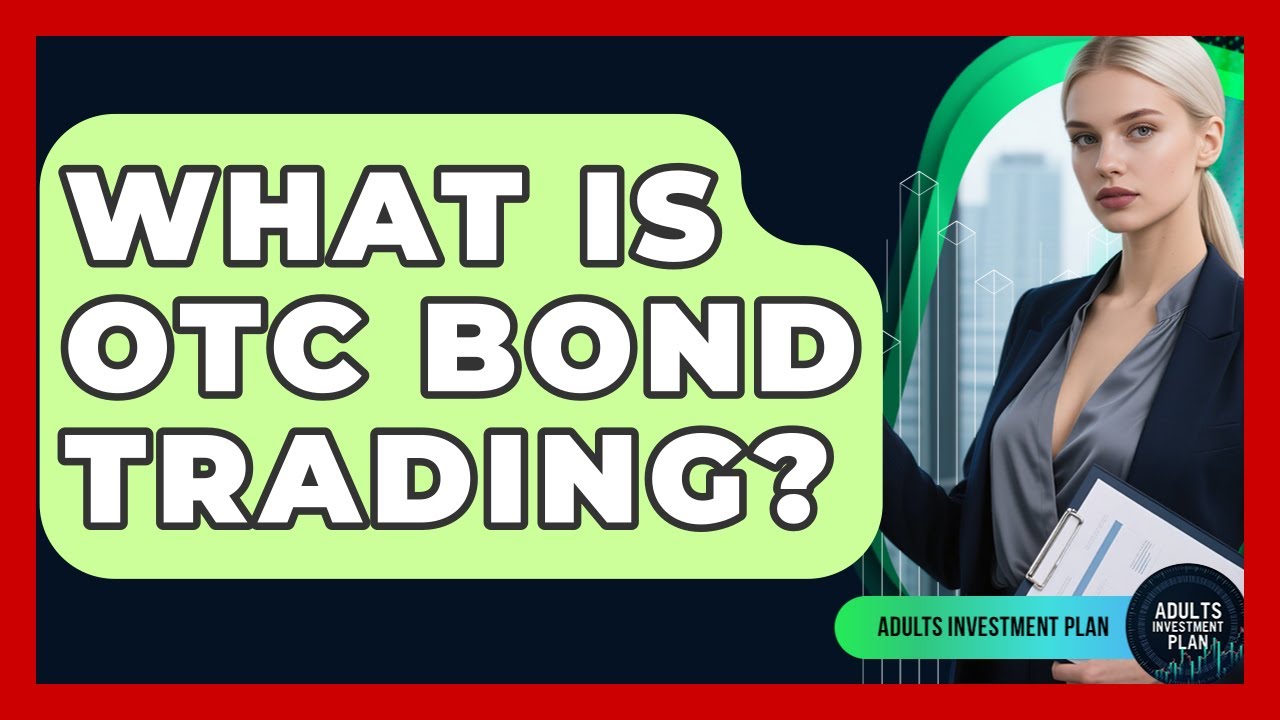 What Is OTC Bond Trading? - Adults Investment Plan