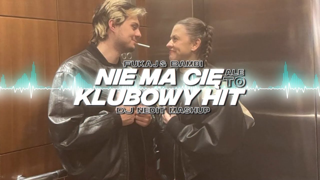 Fukaj & Bambi - NIE MA CIĘ ale to KLUBOWY HIT (NEDIT MASHUP)
