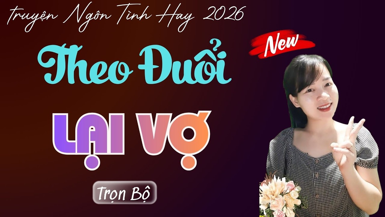 TRUYỆN NGÔN TÌNH: THEO ĐUỔI LẠI VỢ | MC THÙY MAI DIỄN ĐỌC TRUYỆN MỚI 2026.