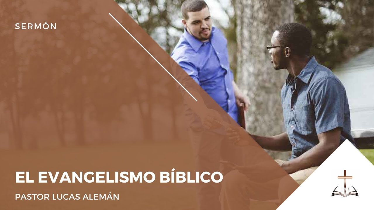 El evangelismo bíblico – Pastor Lucas Alemán