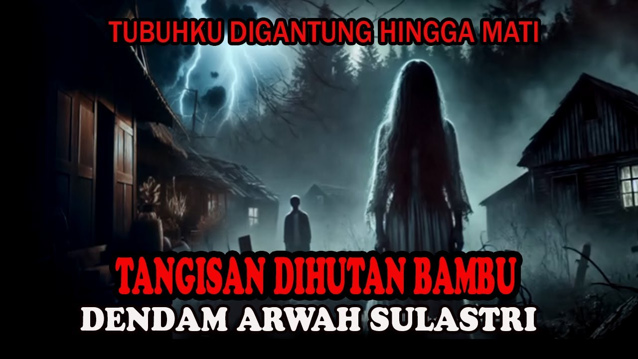 DENDAM ARWAH SULASTRI❗️❗️YANG M4TI DIHUTAN BAMBU-ARWAHNYA GENTAYANGAN TIAP MALAM