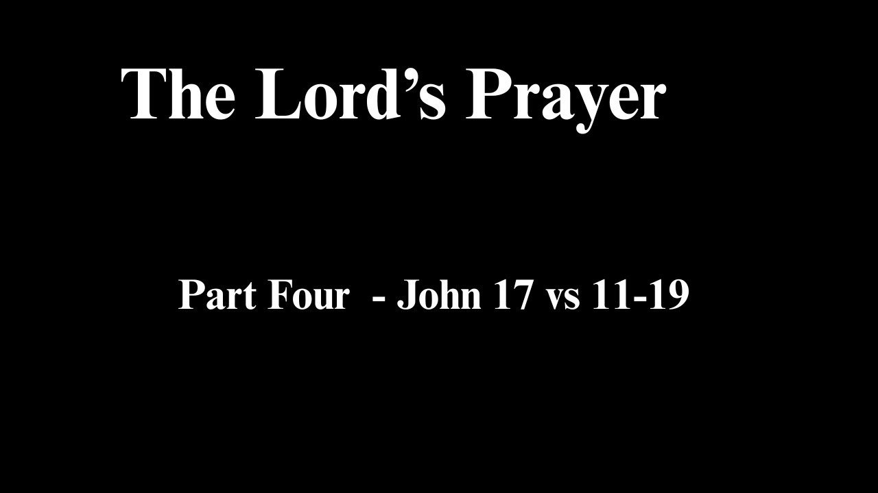 The Lord's Prayer   Part 4   John 17  vs 11-19