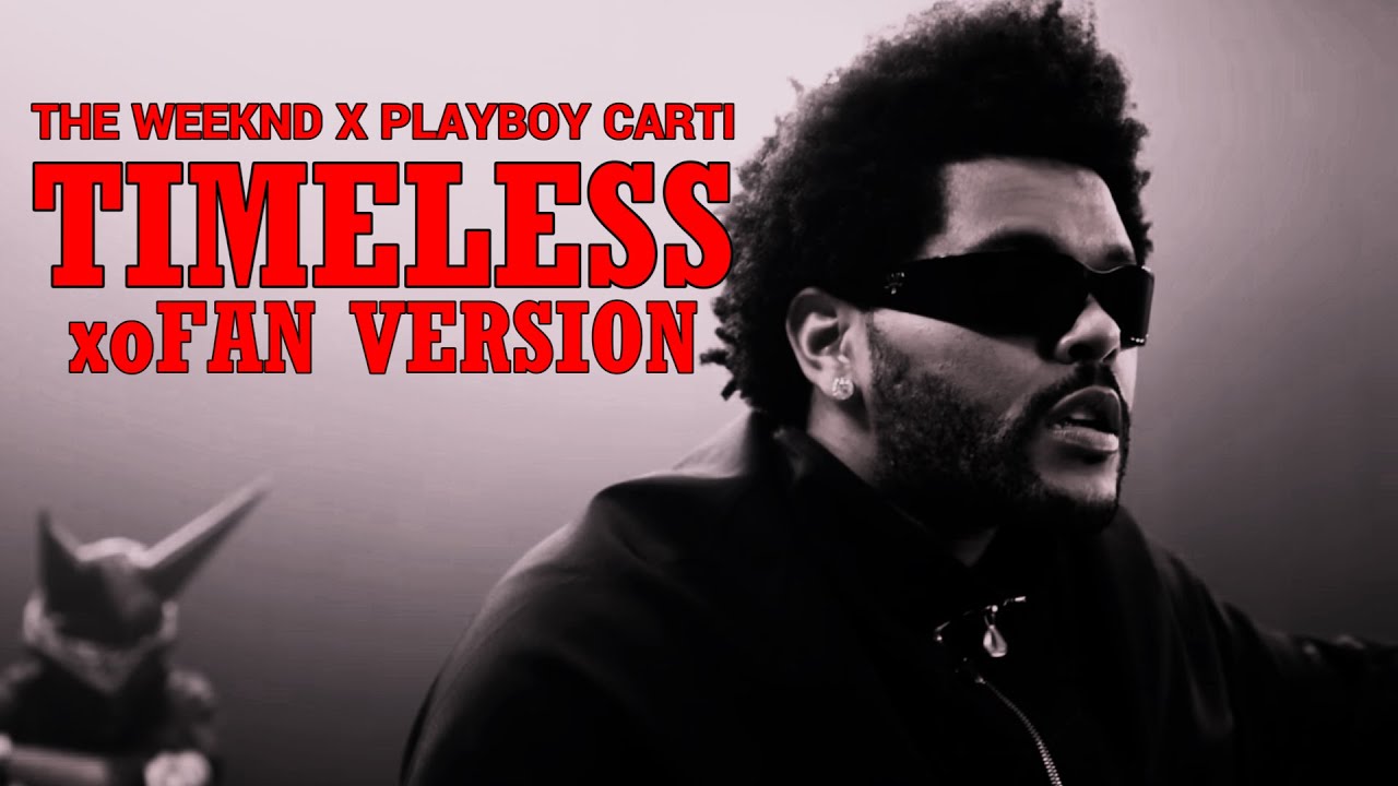 THE WEEKND - TIMELESS feat. PLAYBOI CARTI (XOFAN REMIX)