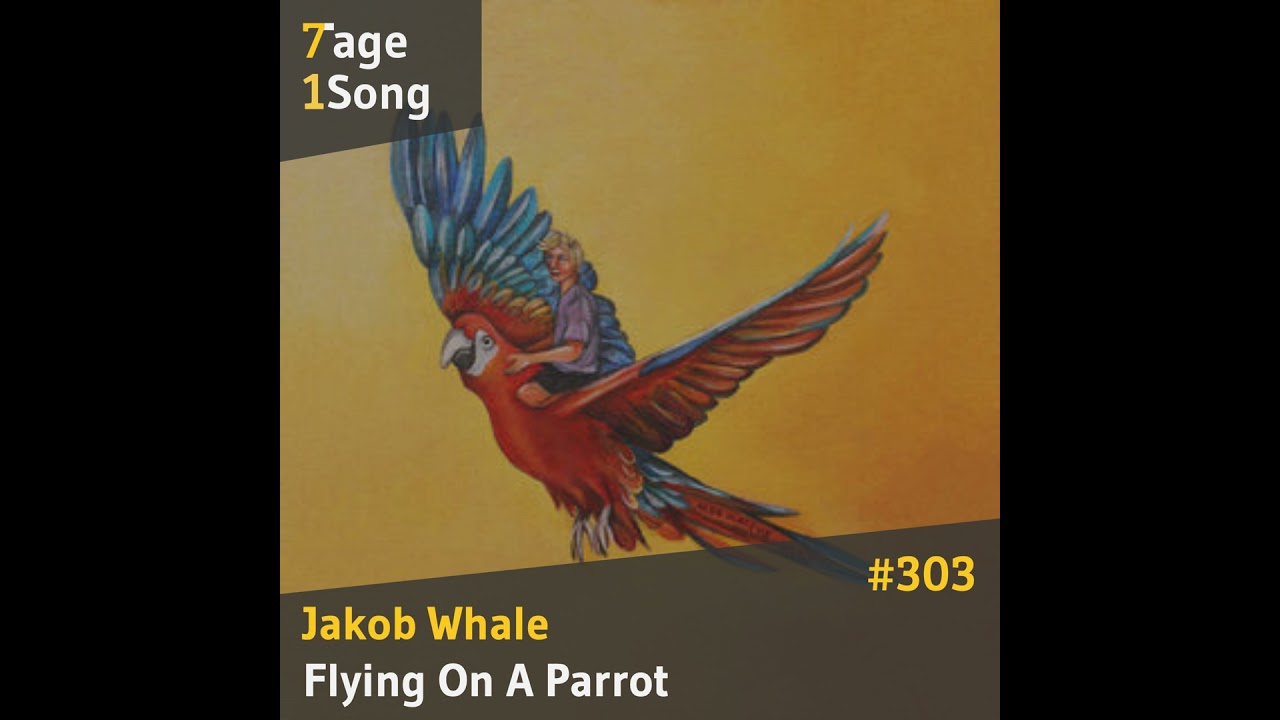 #303 Jakob Whale – Flying On A Parrot