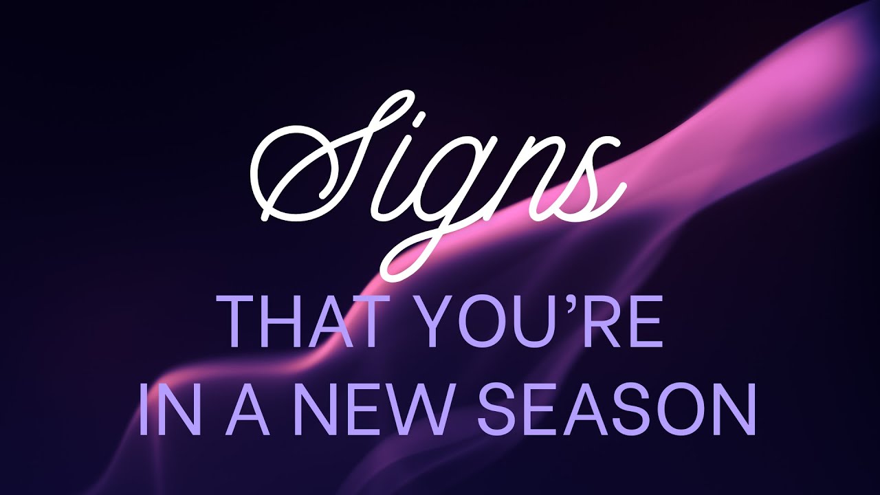 Signs that You're in A New Season