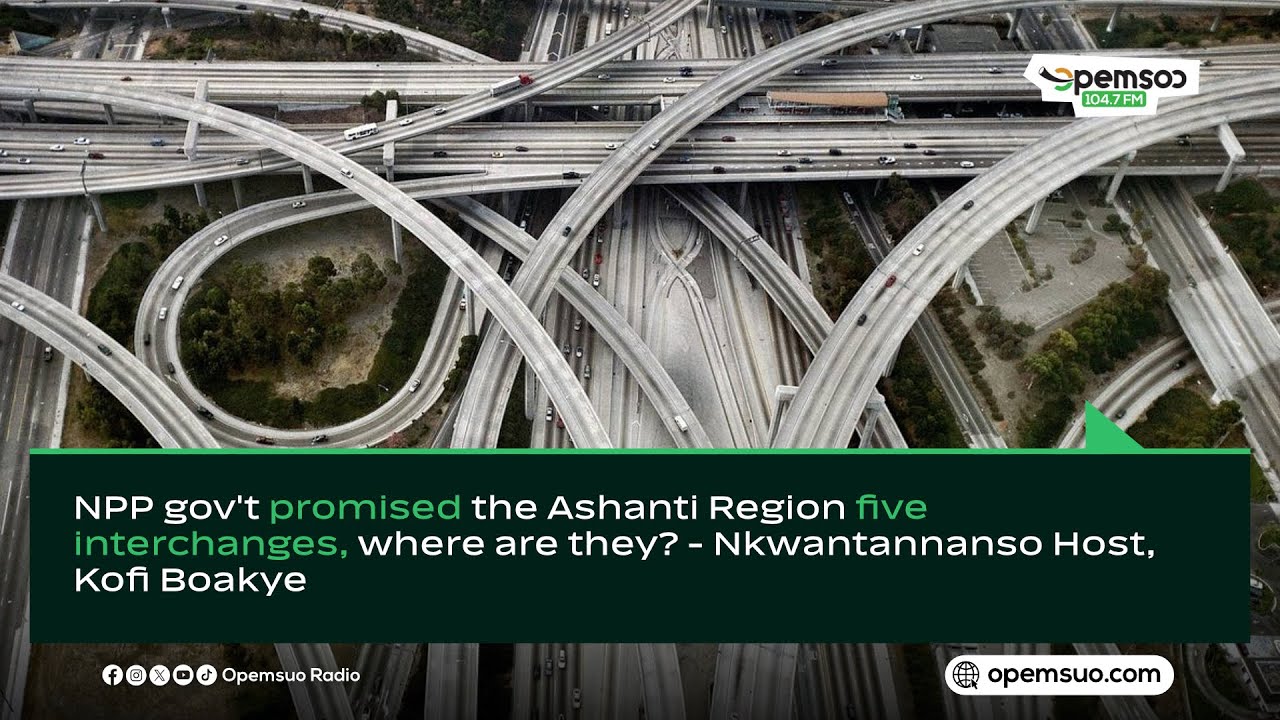 NPP gov't promised the Ashanti Region five interchanges,where are they? -Kofi Boakye