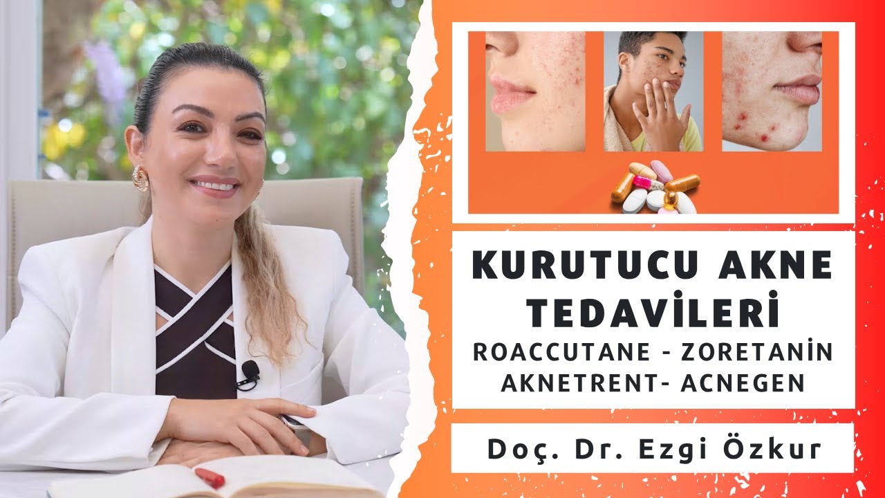 Kurutucu Akne Tedavilerileri (Zoretanin, Aknetrent, Acnegen, Roaccutane - İzotretinoin Tedavisi)