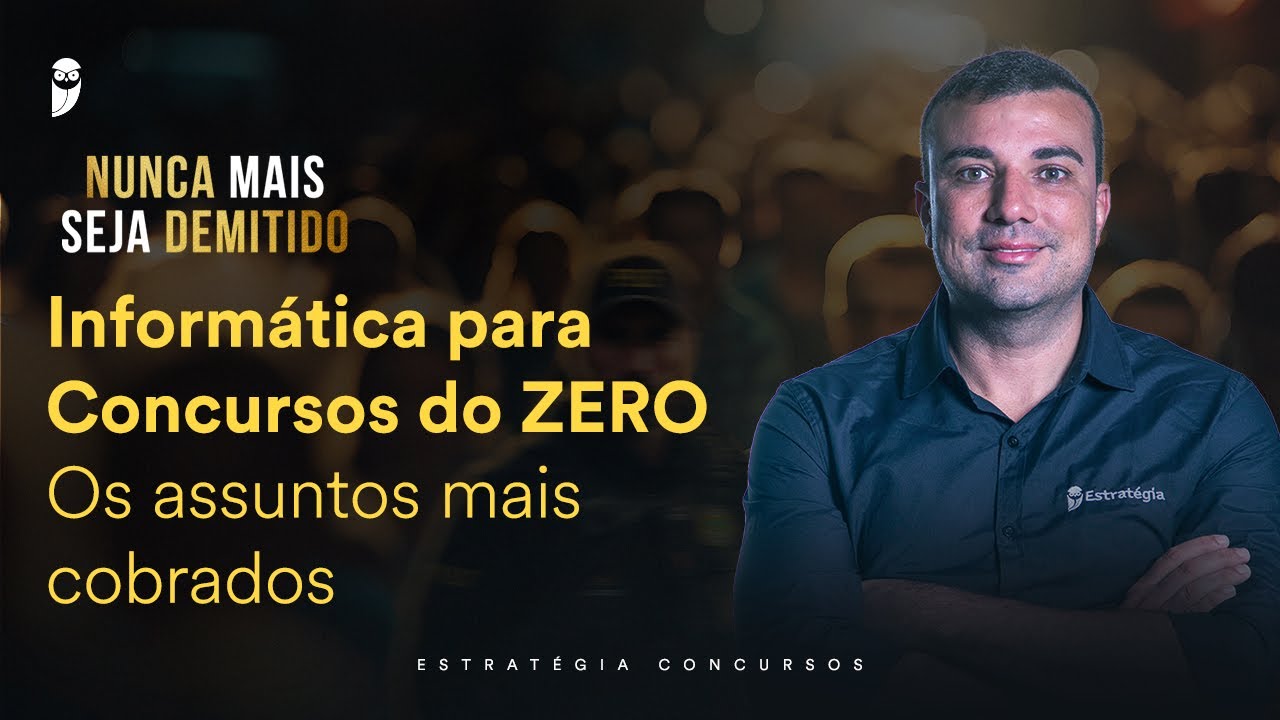 Informática para Concursos do ZERO – Os assuntos mais cobrados - Nunca mais seja demitido