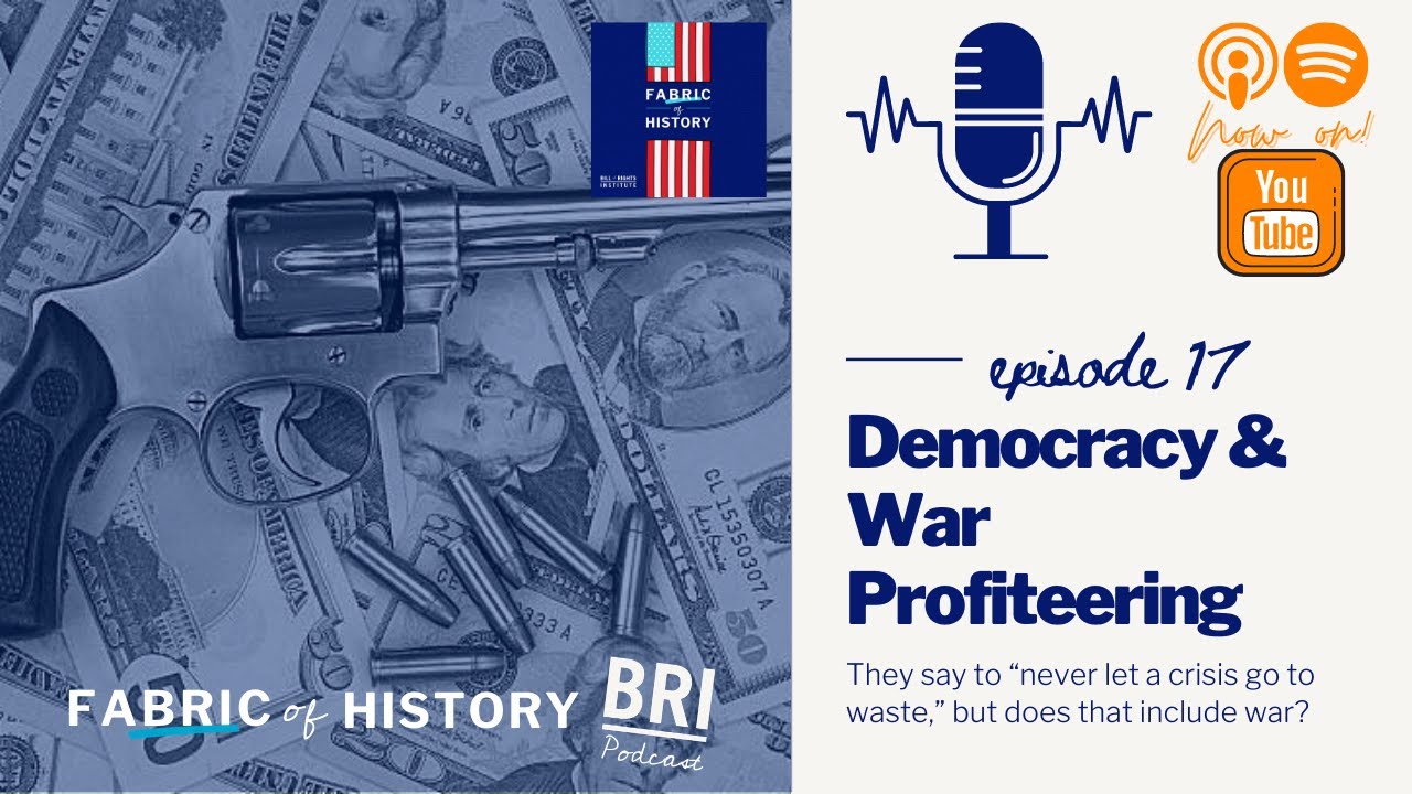 Democracy and War Profiteering | BRI's Fabric of History Podcast