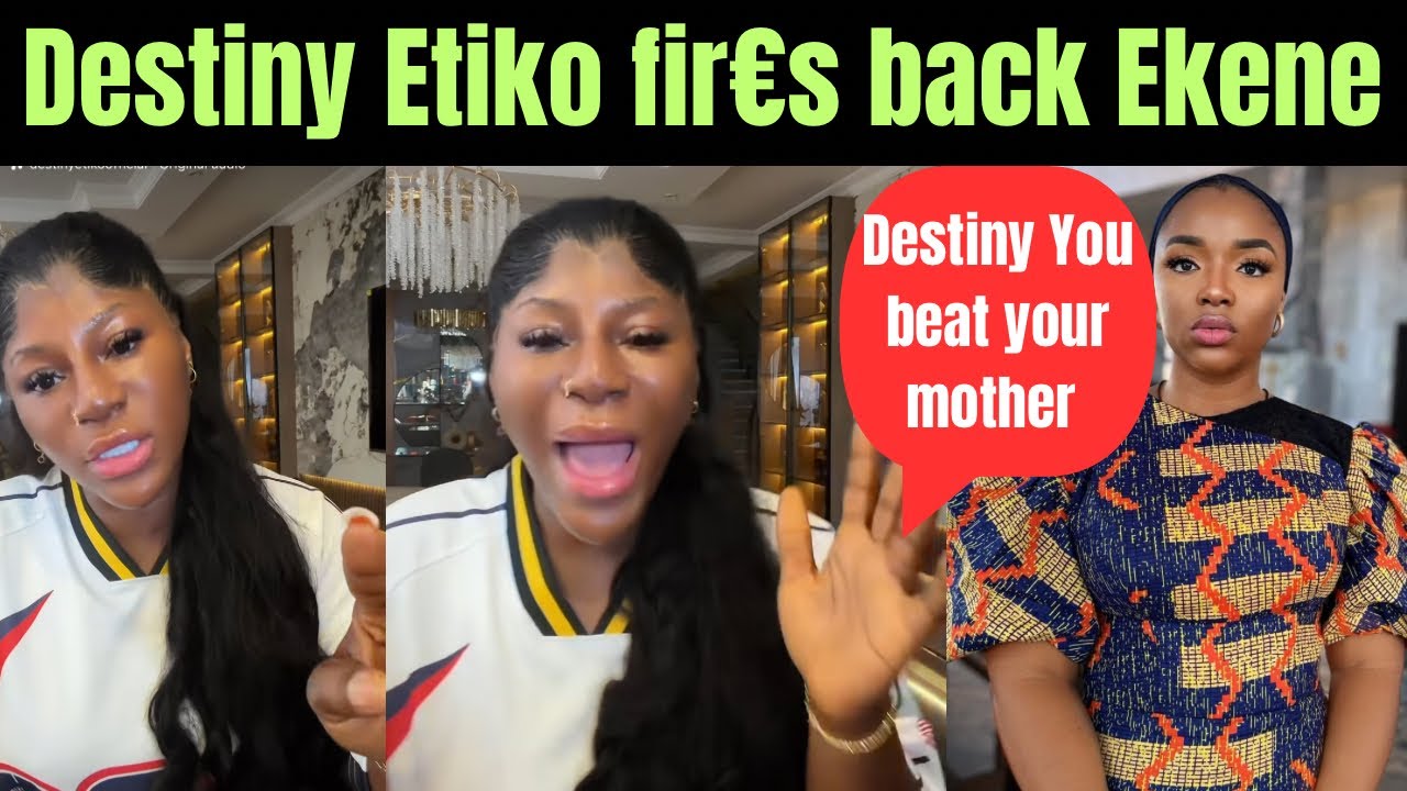 Sad💔Destiny Etiko fir£s back at Ekene Umenwa over allegations of her be@ting up her mum as she tre..