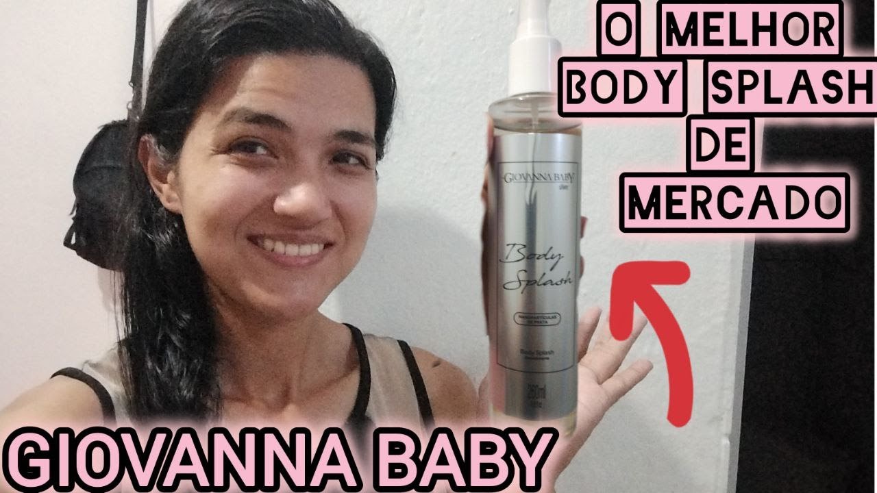 O MELHOR BODY SPLASH DE MERCADO. GIOVANNA BABY
