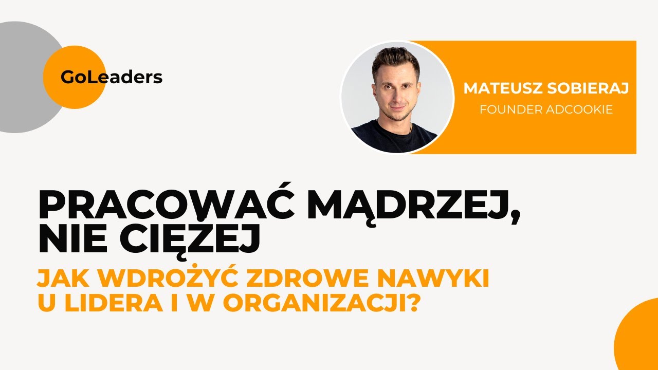 WEBINAR | Jak wdrożyć zdrowe nawyki u lidera i w organizacji? | Mateusz Sobieraj – founder adCookie