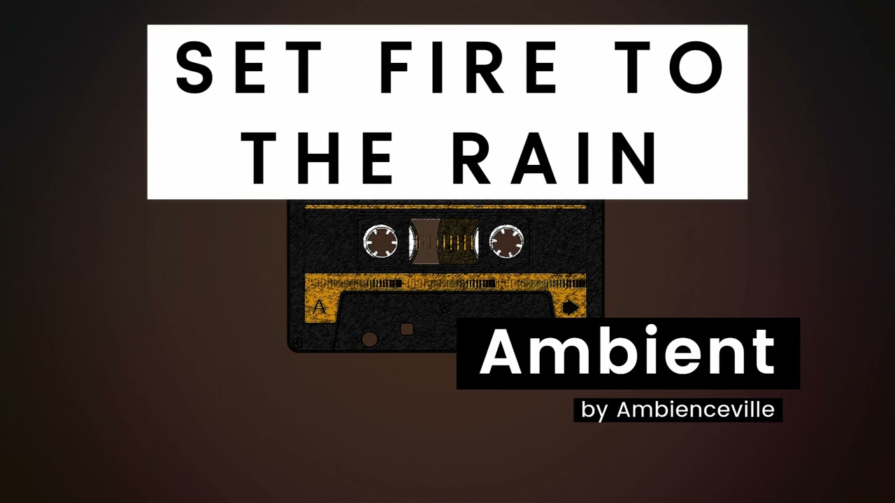 Set Fire To The Rain | Ambient