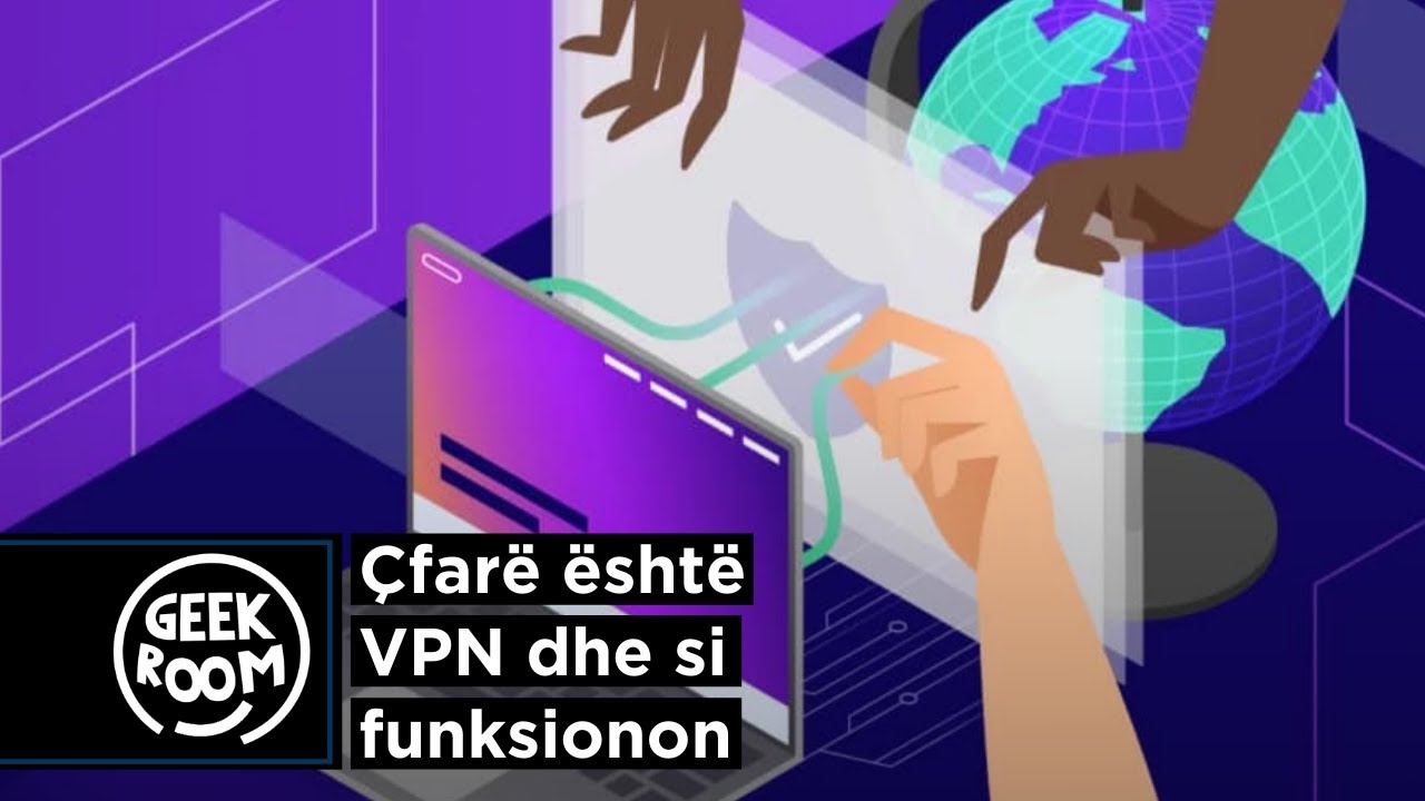 Çfarë është VPN dhe si funksionon - Geek Room