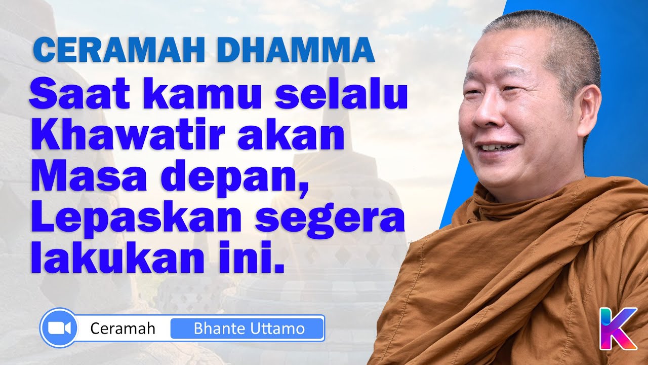 BHANTE UTTAMO || Saat Kamu selalu merasa Khawatir akan Masa Depan || Karaniya Channel