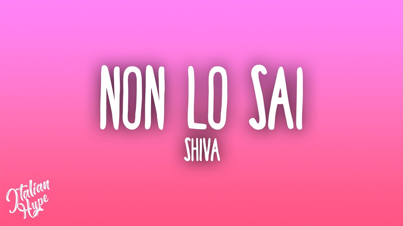 Shiva - Non lo sai