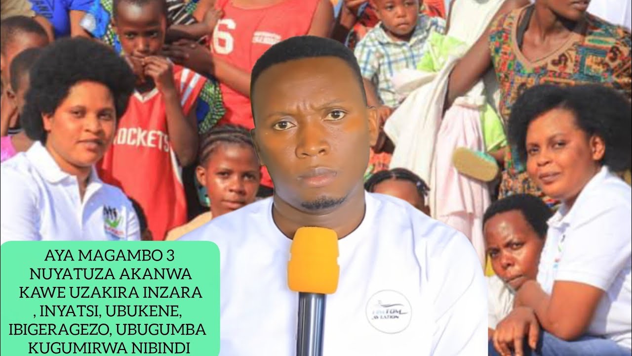AMAGAMBO 3 UVUGA UGAKURWAHO INYATSI,UBUKENE,IBIGERAGEZO,UBUGUMBA,KUGUMIRWA,INZARA NIBINDI BYINSHI