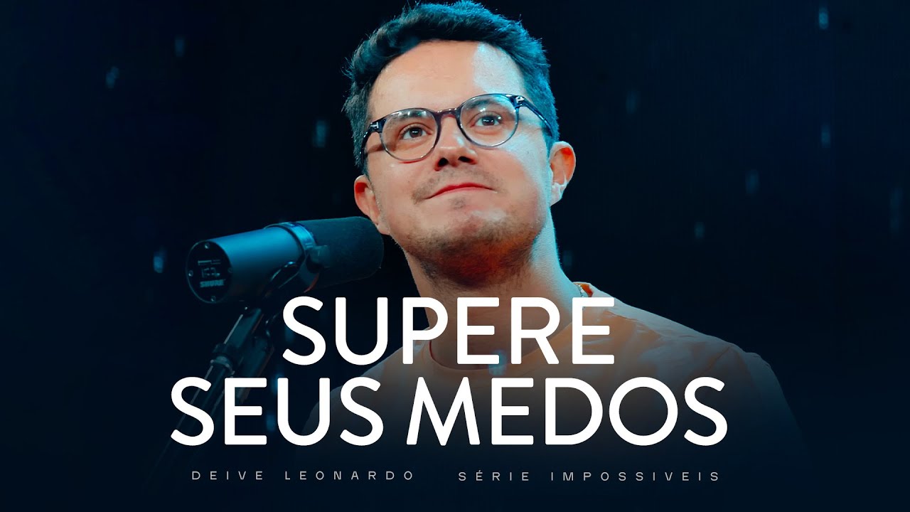 Supere seus medos | Deive Leonardo