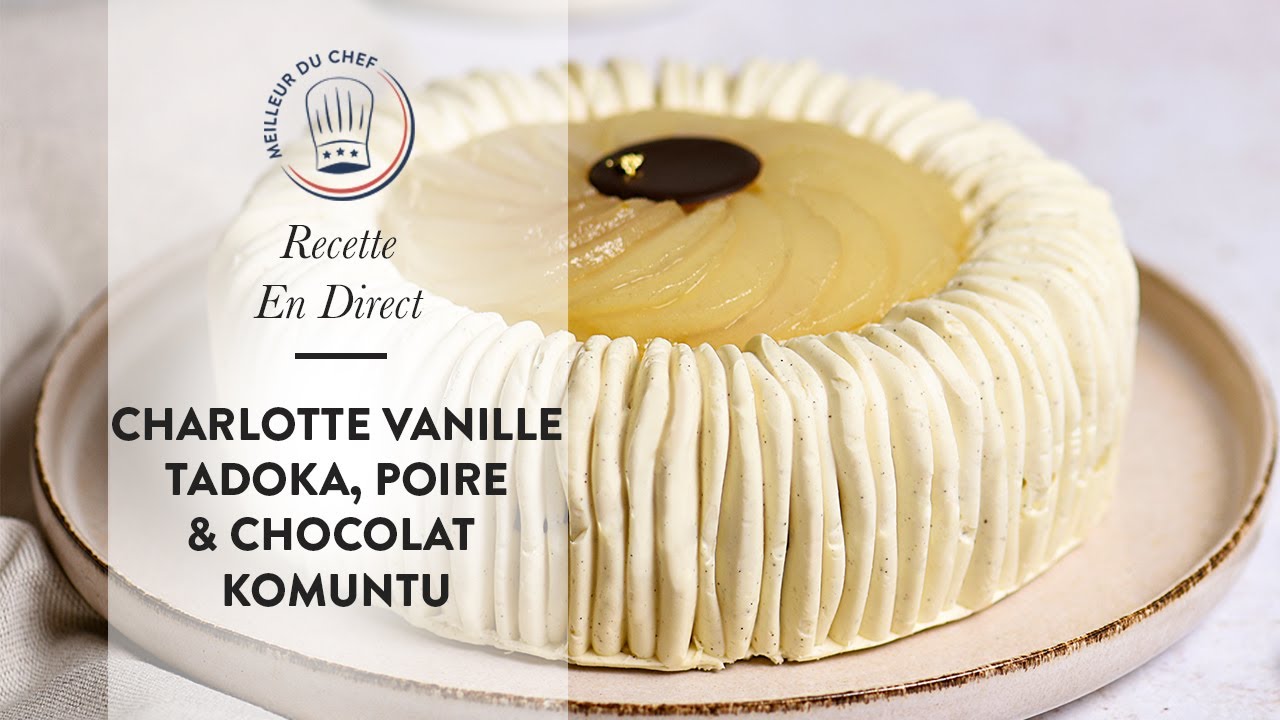 Recette en Direct : La Charlotte Vanille Tadoka, Poire & Chocolat Komuntu de Chef Philippe 🍐🍫