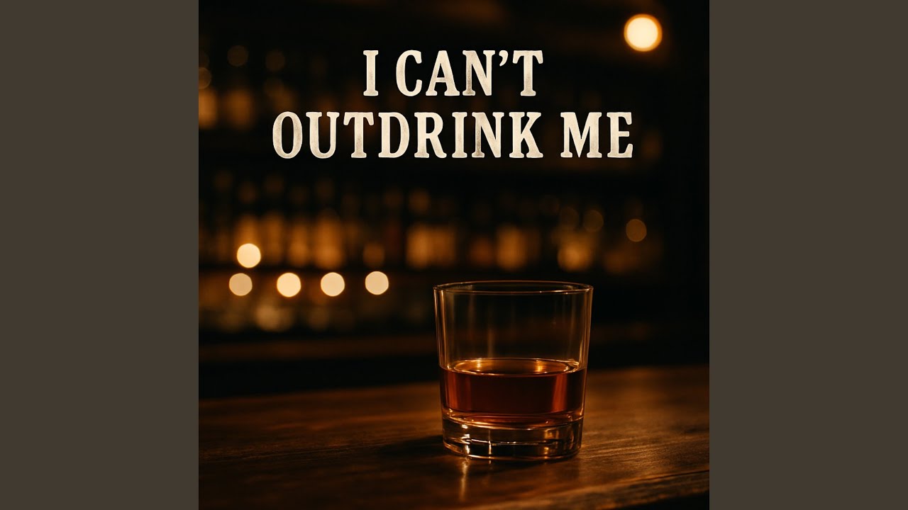 I Can't Out Drink Me