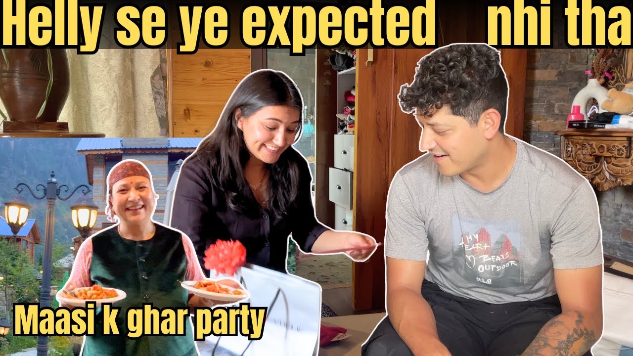 Didn't expect this from Helly || Maasi k ghar party || Beautiful property || Manali || Himachal
