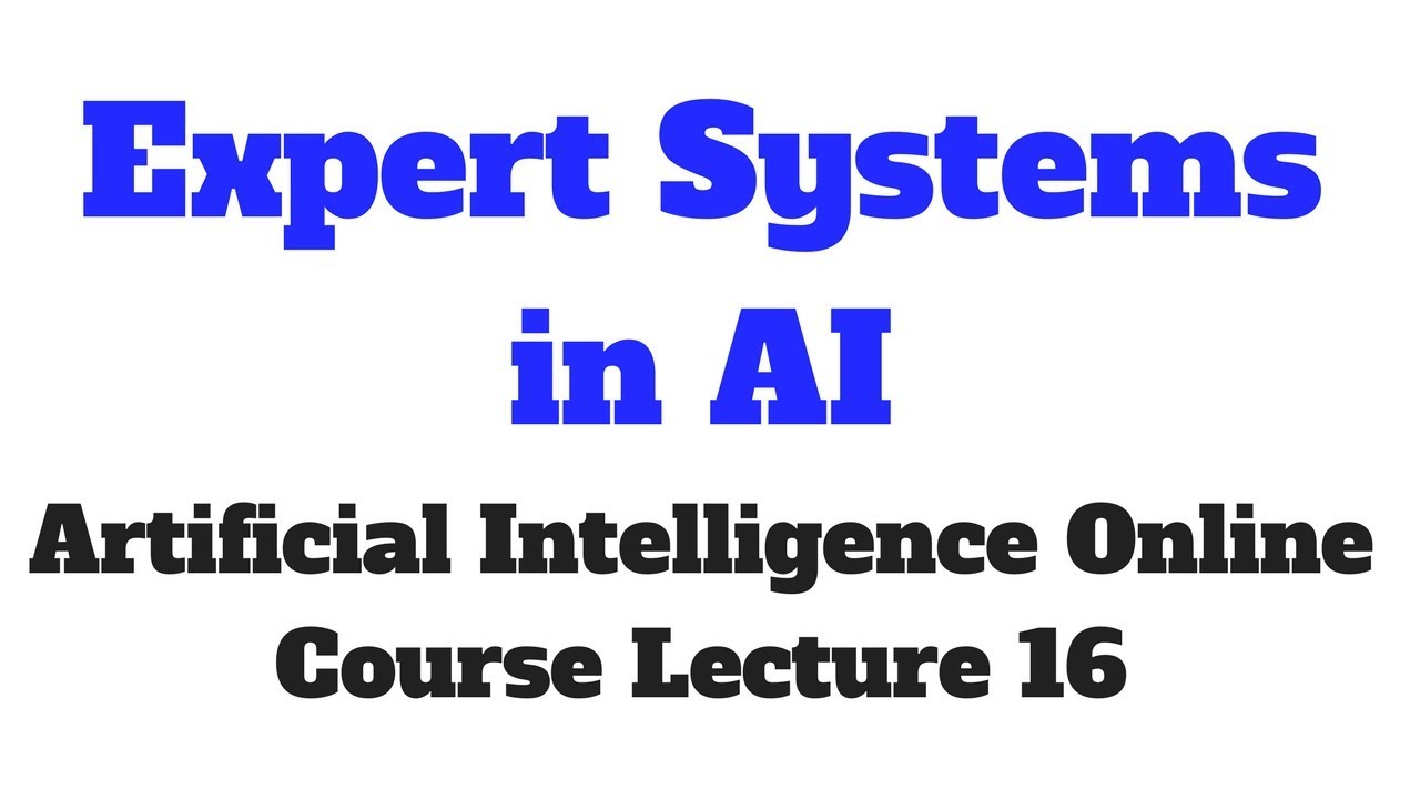 Expert Systems in AI # Artificial Intelligence Online Course Lecture 16